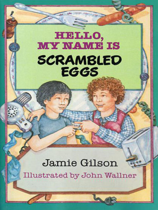 Title details for Hello, My Name Is Scrambled Eggs by Jamie Gilson - Available